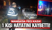 Manisa'da otomobilin çarptığı adam hayatını kaybetti