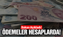 Bakan açıkladı: Hesaplara aktarılıyor!