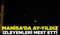 Manisa'da ay-yıldız izleyenleri mest etti