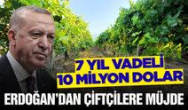 Erdoğan’dan çiftçiye 10 milyon dolarlık müjde