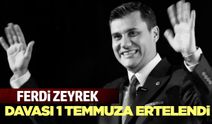 Ferdi Zeyrek davasında yeni gelişme: Duruşma 1 Temmuz’a ertelendi