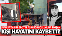 Manisa'da Üst Geçit Asansöründe Facia: 1 Kişi Hayatını Kaybetti