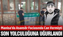 Manisa’da Asansör Faciasında Hayatını Kaybeden Genç Gözyaşlarıyla Uğurlandı