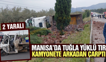 Manisa'da tuğla yüklü tır kamyonete arkadan çarptı: 2 yaralı