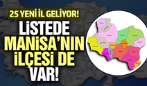 Türkiye'de il sayısı 106'ya mı çıkıyor: Listede Manisa'nın ilçesi de var!