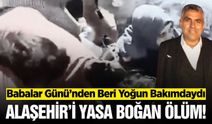 Alaşehirli baba 4 günlük yaşam mücadelesini kaybetti