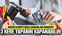 Kredi kartı sahipleri dikkat: "Bunu yapıyorsanız kapanabilir"