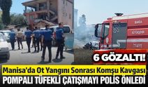Manisa'da Korkutan Yangın Sonrası Mahalle Savaş Alanına Döndü: 6 Gözaltı