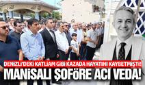 Manisalı şoför gözyaşlarıyla toprağa verildi!