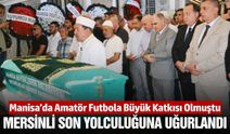 Manisa'nın simge isimlerinden Tahir Mersinli son yolculuğuna uğurlandı