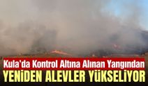 Kula'da Kontrol Altına Alınan Yangın Yeniden Alevlendi