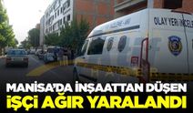 Manisa'da inşaatın birinci katından düşen işçi ağır yaralandı