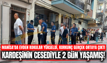 Manisa'da korkunç olay: Kardeşinin cesediyle 2 gün yaşamış!