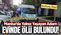 Manisa'da korkunç olay: Evinde cansız bedeni bulundu!