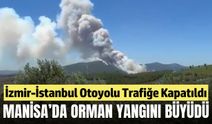 Manisa'da orman yangını büyüdü: İzmir-İstanbul otoyolu trafiğe kapatıldı