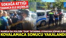 Manisa'da polisin "dur" ihtarına uymayarak kaçan şüpheliler yakalandı
