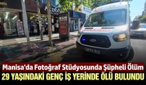 Manisa'da tanınan esnafın 29 yaşındaki oğlu iş yerinde ölü bulundu
