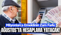 Milyonlarca emeklinin zam farkı Ağustos'ta yatacak!