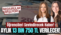 Öğrencilere müjde: Aylık 13 bin 750 TL verilecek!