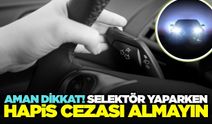 Selektör yaparken iki kere düşünün: Ucunda 'Hapis Cezası' olabilir
