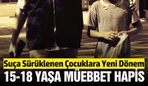 Suça sürüklenen çocuklara yönelik yeni düzenleme: Müebbet verilecek