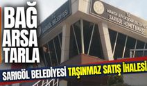Sarıgöl Belediyesi Taşınmazları ihaleye çıkarıyor!