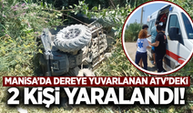 Manisa'da ATV dereye yuvarlandı: 2 yaralı