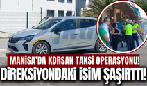 Manisa'da korsan taksi operasyonu: Sürücüyü görenler şaşkına döndü!