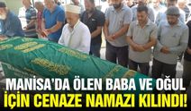 Baba ve oğul Manisa'da son yolculuğuna uğurlanıyor