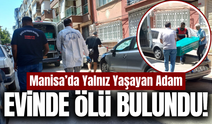 Manisa'da acı olay: Evinde cansız bedeni bulundu!