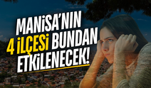 Manisa'nın 4 ilçesi etkilenecek: 'Tedbirli olun'