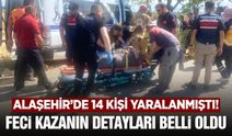 Alaşehir'de 14 kişinin yaralandığı kazanın ayrıntıları belli oldu!