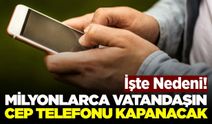Bunu yapan milyonların telefonu kapanacak