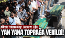 Gözyaşları sel oldu: Baba ve oğlu yan yana toprağa verildi!