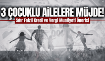 3 ve daha fazla çocuklu ailelere sıfır faizli kredi önerisi!