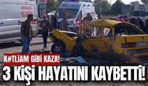 Korkunç kazada 3 kişi hayatını kaybetti!