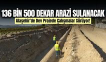 Alaşehir'de 36 bin 500 dekarlık sulama projesinde çalışmalar sürüyor