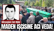 Ekmek parası için Soma’ya gitmişti, Baba ocağına tabutuyla döndü!