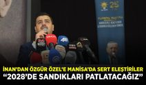 İnan’dan Özgür Özel’e Manisa’da sert eleştiriler: “2028’de sandıkları patlatacağız”