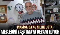 Manisa’da 45 yıllık saat ustası mesleğini yaşatıyor