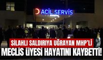 MHP’li meclis üyesi silahlı saldırıda hayatını kaybetti!