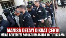 Milas Belediyesi soruşturmasında 18 tutuklama! Manisa da operasyon kapsamındaydı