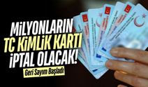 Milyonlarca kişinin TC kimlik kartı iptal olacak!