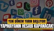 Sosyal medyada yeni dönem: Yapmayanın hesabı kapanacak!