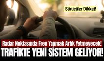 Trafikte yeni dönem: Radar noktasında fren yapmak yetmeyecek!