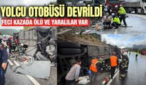 Yolcu otobüsü devrildi: Ölü ve yaralılar var