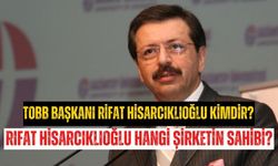 TOBB Başkanı Rifat Hisarcıklıoğlu kimdir? Rifat Hisarcıklıoğlu aslen nereli? Rıfat Hisarcıklıoğlu hangi şirketin sahibi?