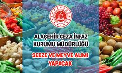 ALAŞEHİR CEZA İNFAZ KURUMU MÜDÜRLÜĞÜ SEBZE VE MEYVE ALIMI YAPACAK