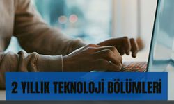 2 Yıllık Teknoloji Bölümleri Nelerdir? Hangi Üniversitelerde Açılacak?