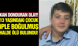Acı olay! 13 yaşındaki çocuk ölü bulundu!